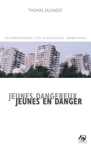 Jeunes dangereux, jeunes en danger, comprendre les violences sociales Thomas Sauvadet violence en milieu urbain dilecta